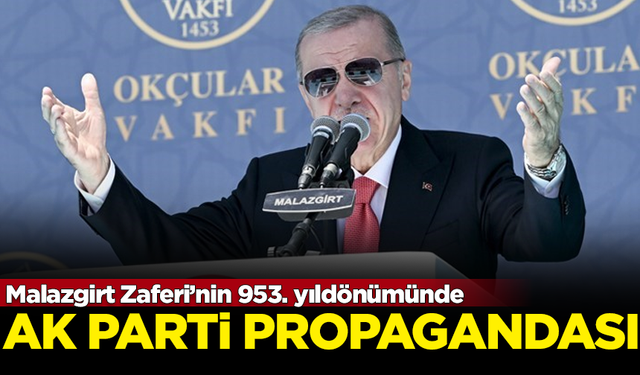 Malazgirt Zaferi'nin 953. yıldönümünde, Erdoğan'dan AK Parti propagandası