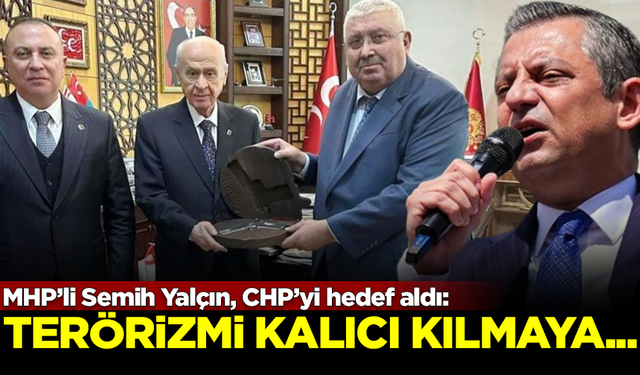 MHP’li Semih Yalçın, CHP’yi hedef aldı: Terörizmi kalıcı kılmaya...