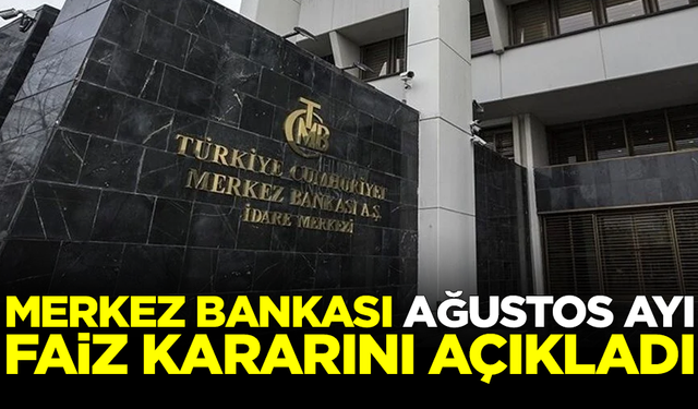 Merkez Bankası, Ağustos ayı faiz kararını açıkladı