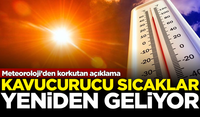 Meteoroloji’den korkutan açıklama! Kavurucu sıcaklar geri geliyor