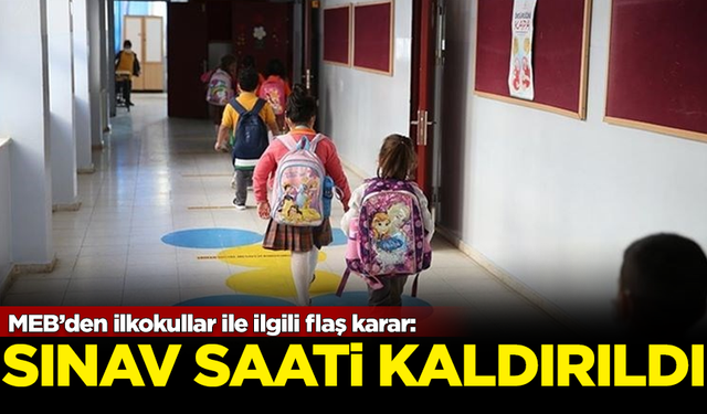 MEB'den flaş karar! İlkokullarda sınav saati kaldırıldı