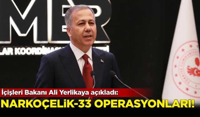 İçişleri Bakanı Ali Yerlikaya'dan "Narkoçelik-33" operasyonları açıklaması