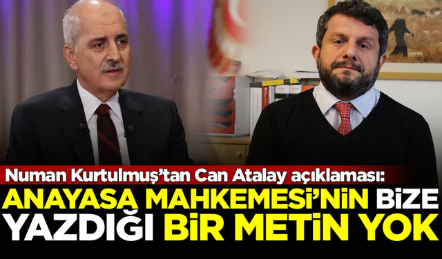 TBMM Başkanı Kurtulmuş'tan flaş Can Atalay açıklaması: Anayasa Mahkemesi’nin bize yazdığı bir metin yok