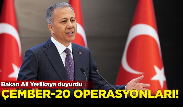 İçişleri Bakanı Ali Yerlikaya duyurdu: Çember-20 operasyonları...