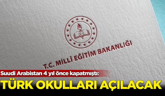 Suudi Arabistan 4 yıl önce kapatmıştı: Türk okulları açılacak