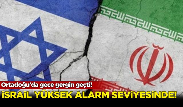 Ortadoğu'da gece gergin geçti! İsrail yüksek alarm seviyesinde...