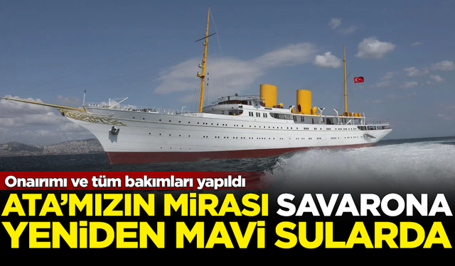 Atatürk'ün mirası Savarona, yeniden mavi sulara açıldı