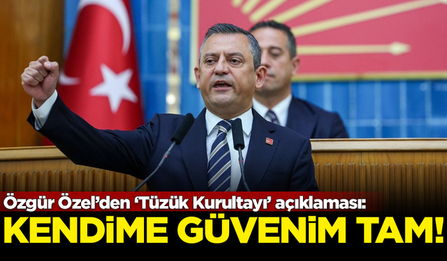 Özgür Özel'den 'Tüzük Kurultayı' açıklaması: Kendime güvenim tam!