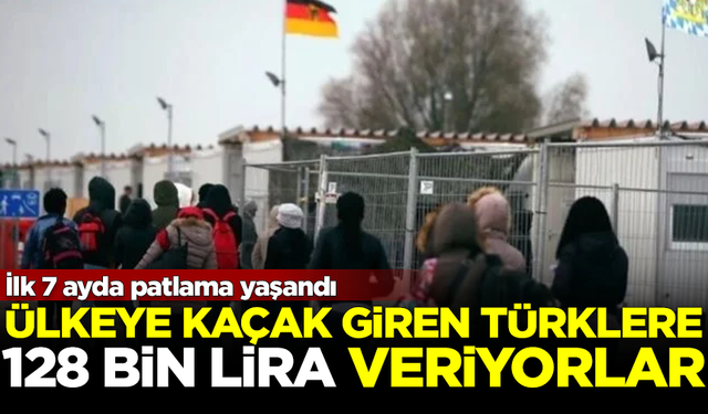 Ülkeye kaçak giren Türklere, 128 bin lira veriyorlar! İlk 7 ayda patlama yaşandı