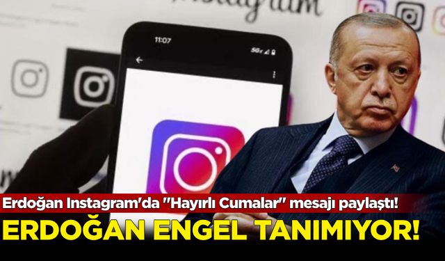 Erdoğan engel tanımıyor! Instagram'da "Hayırlı Cumalar" mesajı...