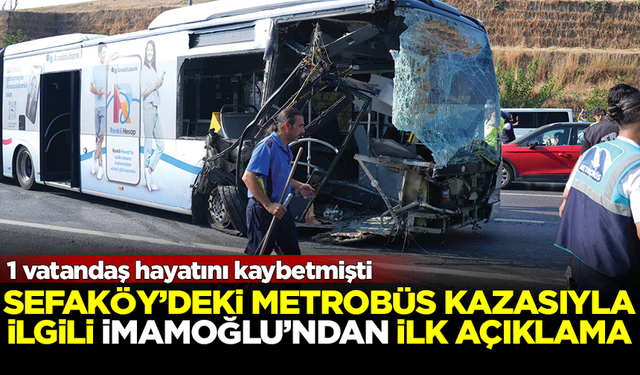 Sefaköy'deki metrobüs kazasıyla ilgili İmamoğlu'ndan ilk açıklama