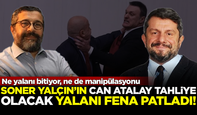 Ne yalanı bitiyor, ne manipülasyonu! Soner Yalçın'ın 'Can Atalay tahliye olacak' yalanı fena patladı