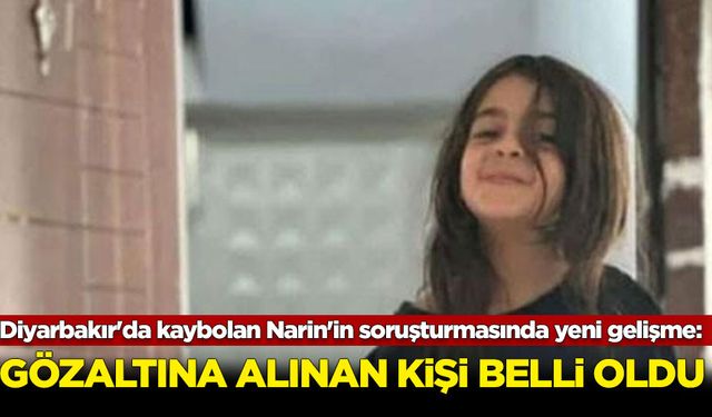 Diyarbakır'da kaybolan Narin'in soruşturmasında yeni gelişme: Gözaltına alınan kişi belli oldu