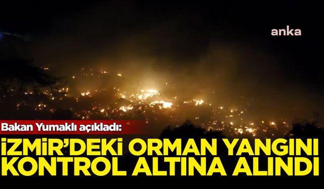 Bakan Yumaklı'dan açıklama: İzmir'deki orman yangını konrol altına alındı