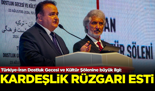 Türkiye-İran Dostluk Gecesi ve Kültür Şölenine büyük ilgi: Kardeşlik rüzgarı esti