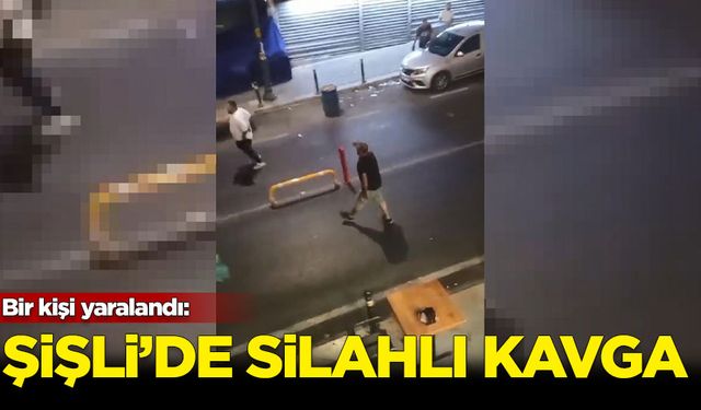 Şişli'de silahlı kavga: 1 kişi yaralandı