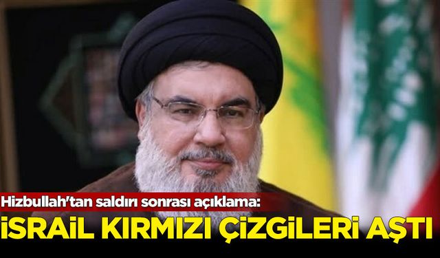 Hizbullah'tan saldırı sonrası açıklama: İsrail kırmızı çizgileri aştı