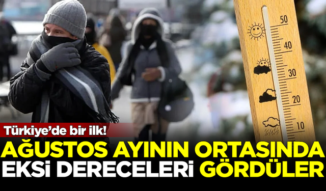 Türkiye'de ilk! Ağustos'un ortasında eksi dereceleri gördüler