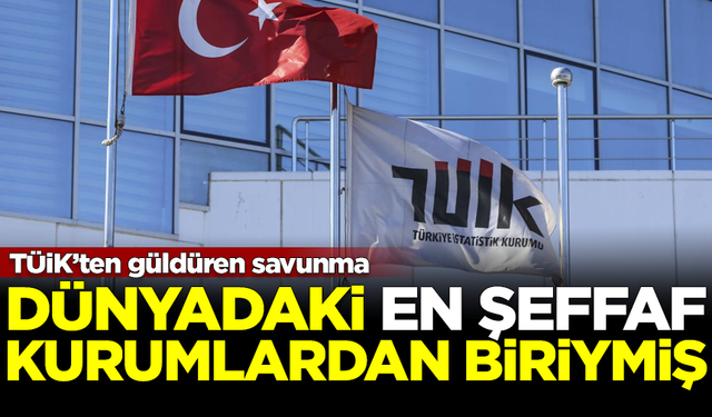 TÜİK'ten güldüren savunma! 'En şeffaf' kurumlardan biriymiş