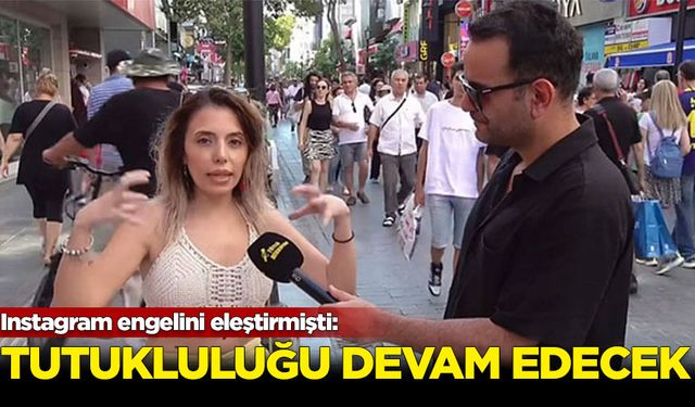 Instagram engelini eleştirmişti: Tutukluluğu devam edecek