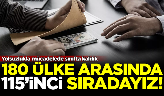 Yolsuzlukla mücadelede sınıfta kaldık! 180 ülke arasında 115. sıradayız