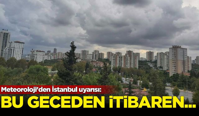 Meteoroloji'den İstanbul uyarısı: Bu geceden itibaren...