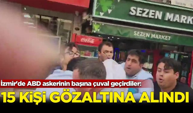 İzmir'de ABD askerinin başına çuval geçirdiler: 15 kişi gözaltına alındı