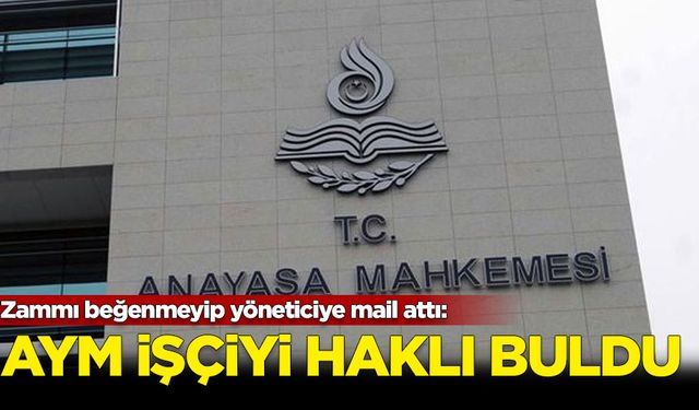 AYM, maaş zammını beğenmeyip yöneticiye mail atan işçiyi hakli buldu