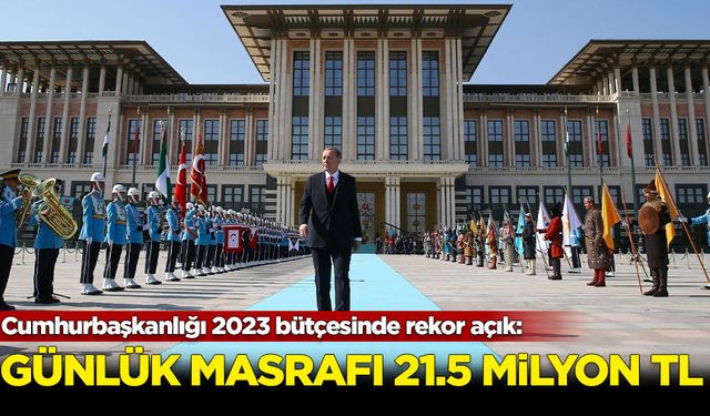 Cumhurbaşkanlığı 2023 bütçesinde rekor açık: Günlük masrafı 21.5 milyon lira