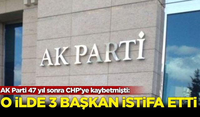 AK Parti'nin 47 sonra CHP'ye kaybettiği ilde istifa