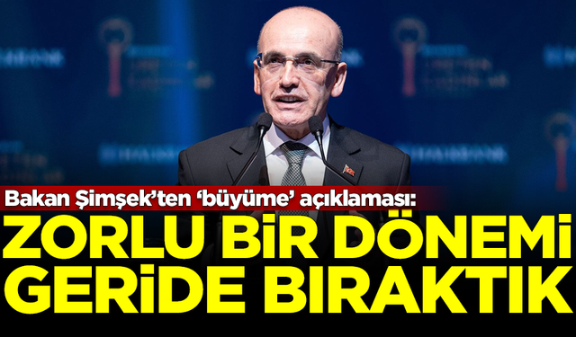 Hazine ve Maliye Bakanı Mehmet Şimşek'ten 'büyüme' açıklaması