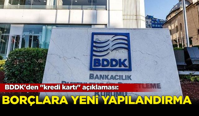 BDDK'den kredi kartı açıklaması: Borçlar yeniden yapılandırıldı!