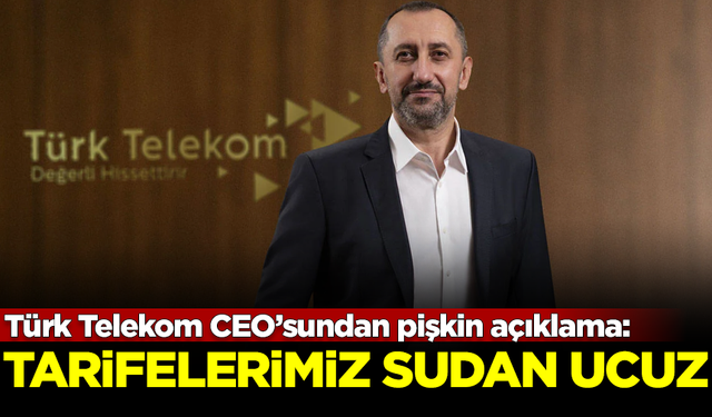 Türk Telekom CEO'sundan pişkin açıklama: Tarifelerimiz sudan ucuz