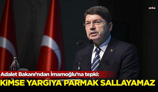 Bakan Tunç'tan İmamoğlu'na: Kimse yargıya parmak sallayamaz