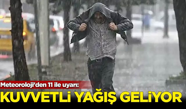 Meteoroloji'den 11 ile uyarı: Kuvvetli yağış