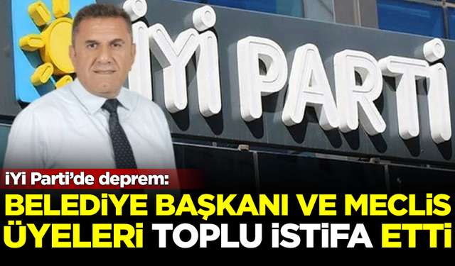 İYİ Parti'de deprem! Belediye başkanı ve meclis üyeleri istifa etti