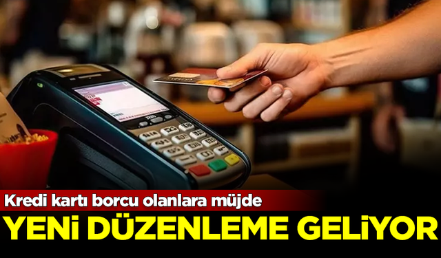 Kredi kartı borcu olanlara müjde! Nefes aldıracak yeni düzenleme geliyor