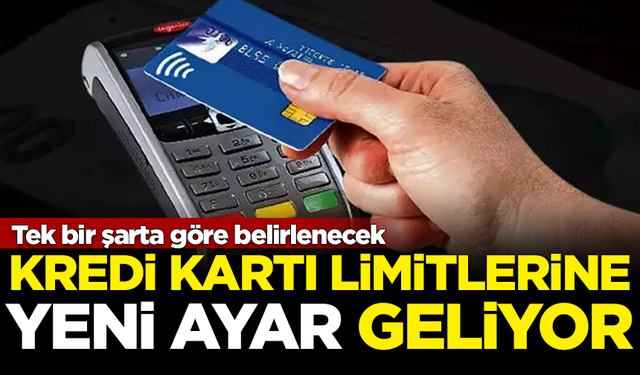 Kredi kartı limitlerine yeni ayar geliyor!