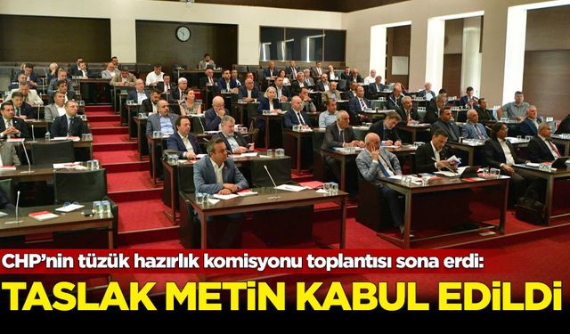 CHP’nin tüzük hazırlık komisyonu toplantısı sona erdi: Taslak metin kabul edildi