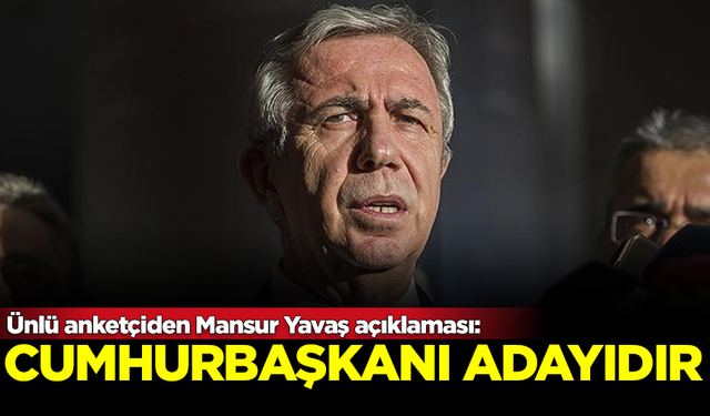 Ünlü anketçiden Mansur Yavaş açıklaması: Cumhurbaşkanı adayıdır!