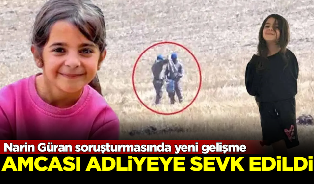 Narin Güran soruşturmasında yeni gelişme: Amcası adliyeye sevk edildi