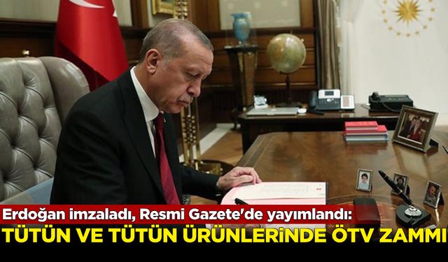 Erdoğan imzaladı, Resmi Gazete'de yayımlandı: Tütün ve tütün ürünlerinde ÖTV artışı