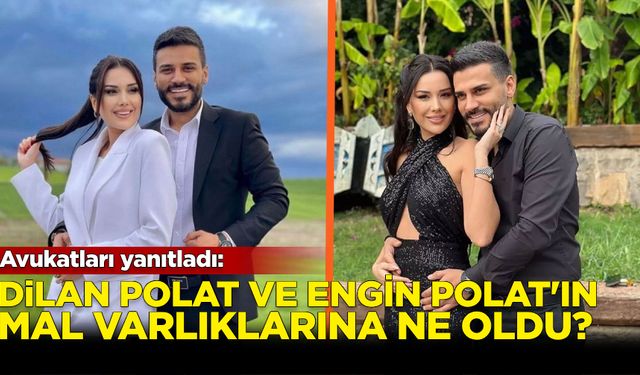 Avukatları yanıtladı: Dilan Polat ve Engin Polat'ın mal varlıklarına ne oldu?