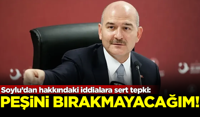 Süleyman Soylu'dan hakkındaki iddialara sert tepki: Peşini bırakmayacağım!