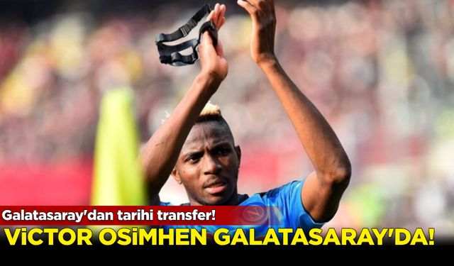 Galatasaray'dan tarihi transfer! Victor Osimhen Galatasaray'da