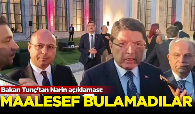 Bakan Tunç'tan Narin açıklaması: Maalesef bulamadılar