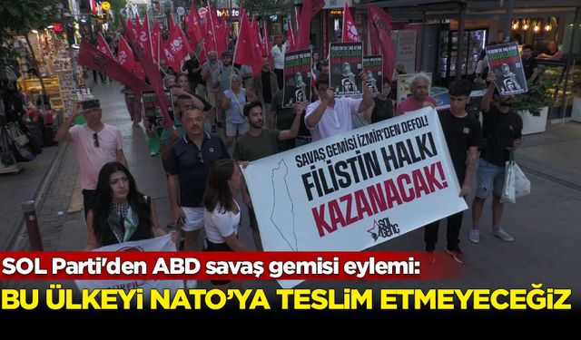 SOL Parti İzmir İl Örgütü, ABD Donanması'na ait geminin İzmir Limanı’na demirlemesini protesto etti