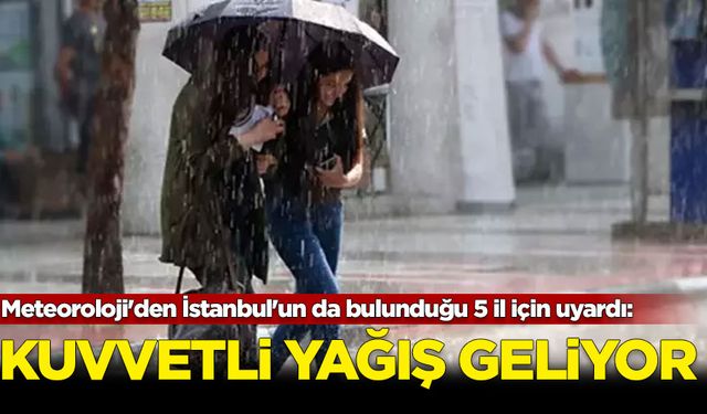 Meteoroloji'den İstanbul'un da bulunduğu 5 il için kuvvetli yağış uyarısı