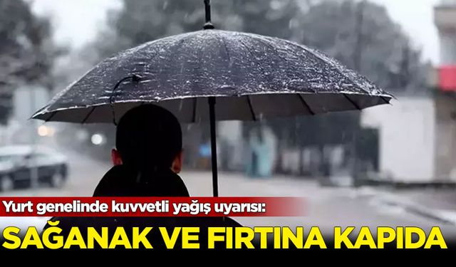 Yurt genelinde kuvvetli yağış uyarısı: Sağanak ve fırtına kapıda