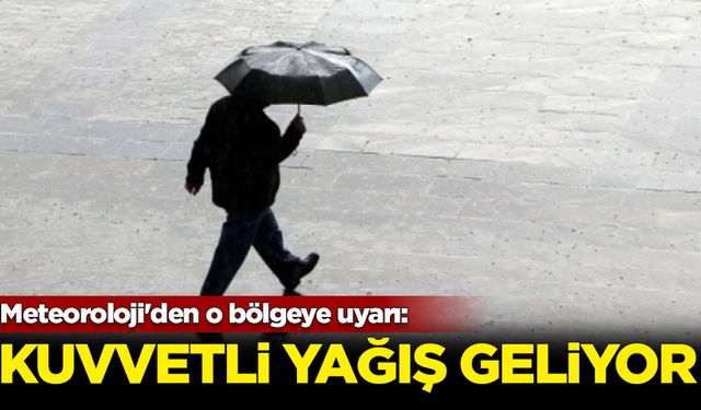 Meteoroloji'den o bölgeye uyarı: Kuvvetli yağış geliyor